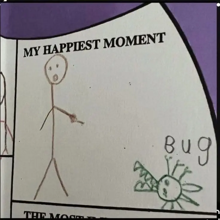 a stickman and a bug labelled my happiest moment.